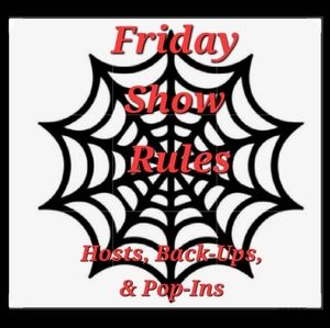 PLEASE READ. Friday Show Rules